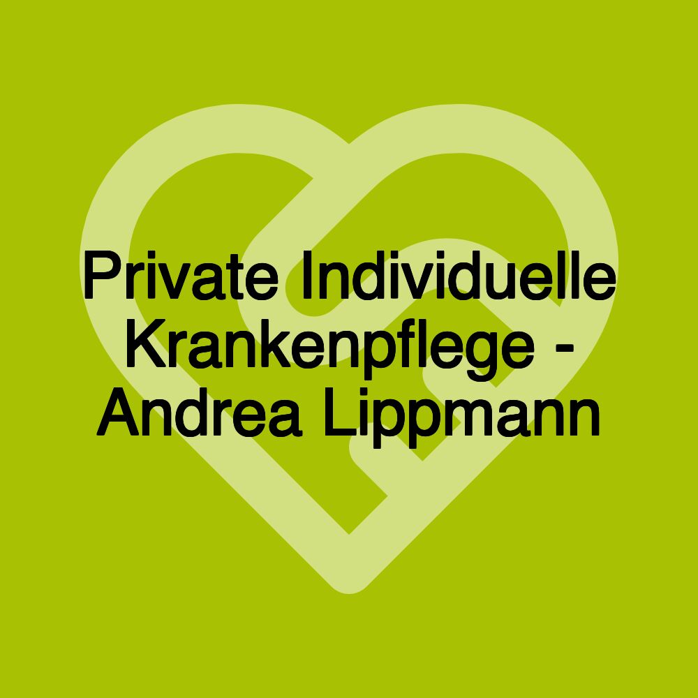 Private Individuelle Krankenpflege - Andrea Lippmann