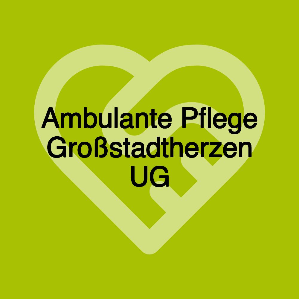 Ambulante Pflege Großstadtherzen UG