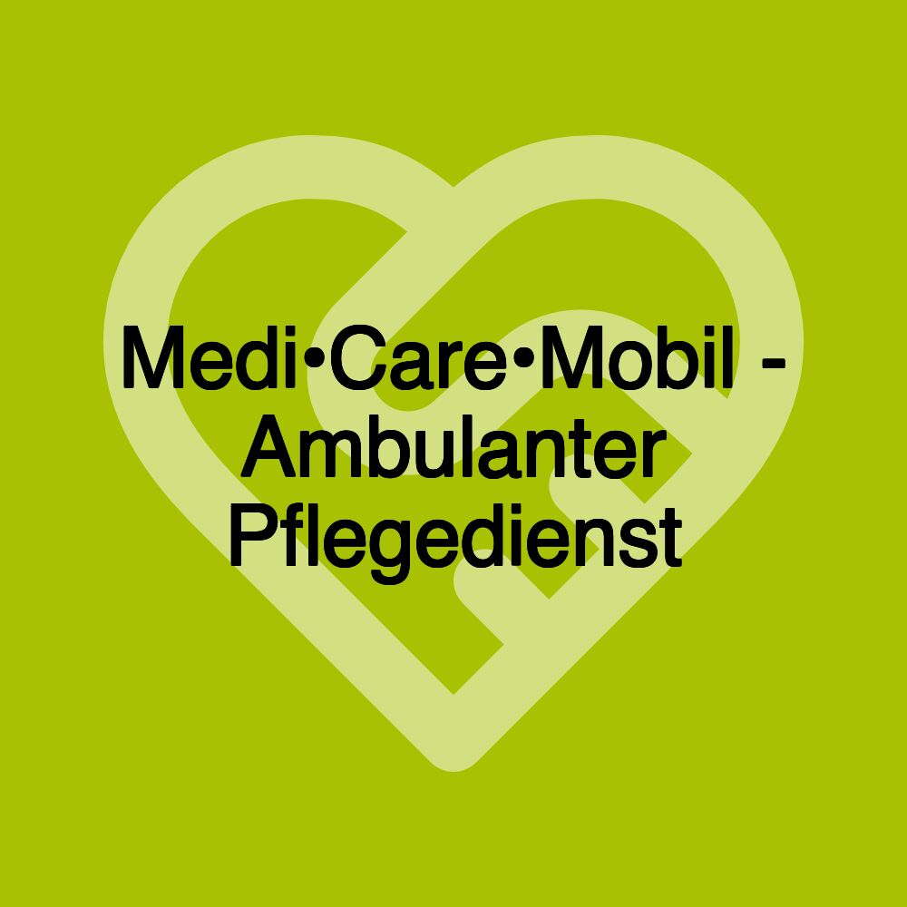 Medi•Care•Mobil - Ambulanter Pflegedienst