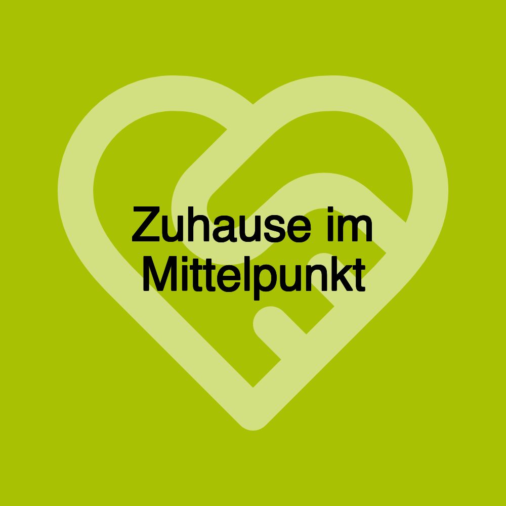 Zuhause im Mittelpunkt