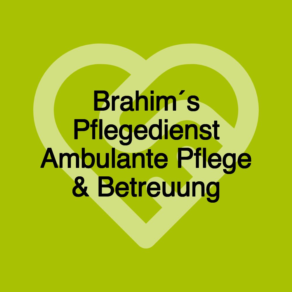 Brahim´s Pflegedienst Ambulante Pflege & Betreuung