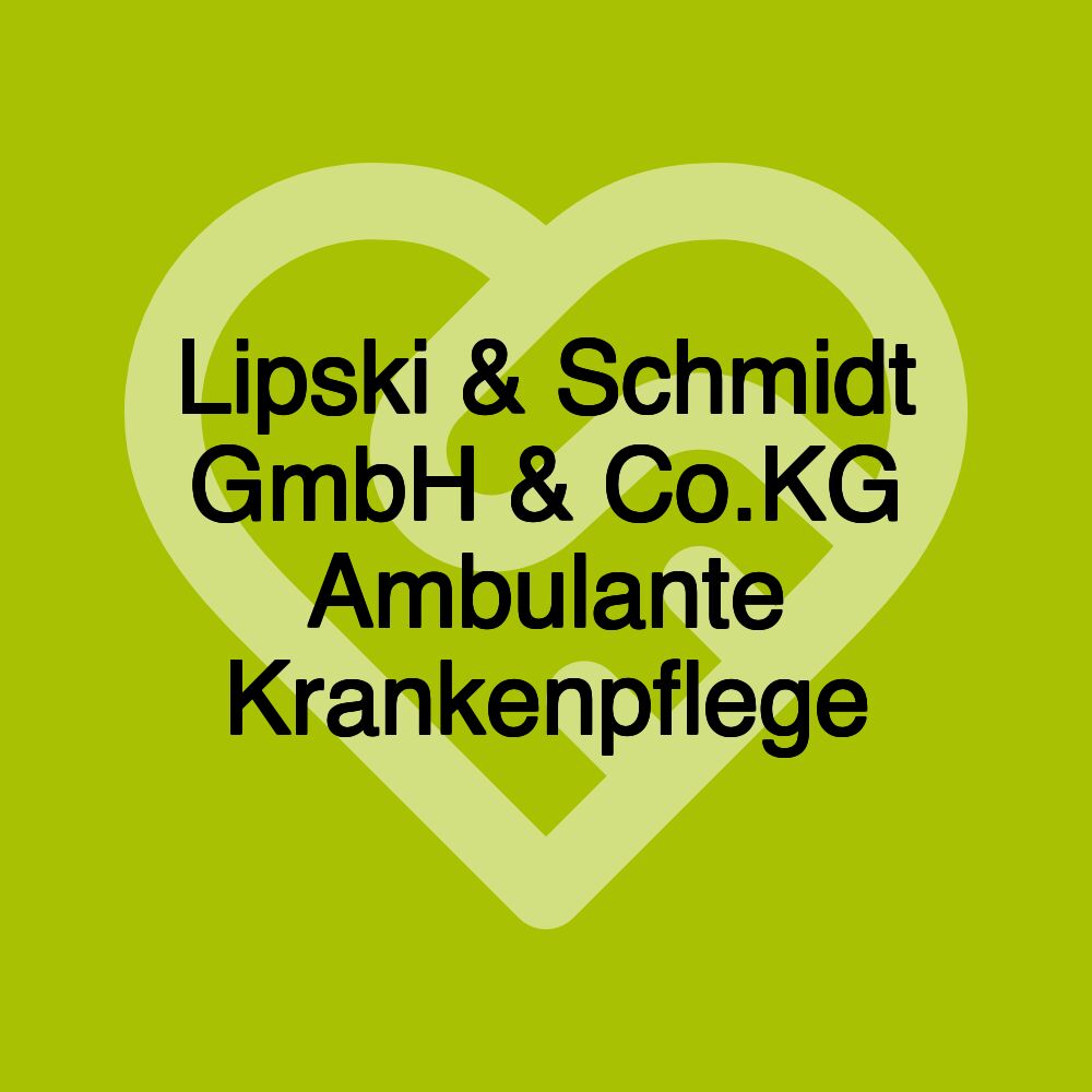 Lipski & Schmidt GmbH & Co.KG Ambulante Krankenpflege