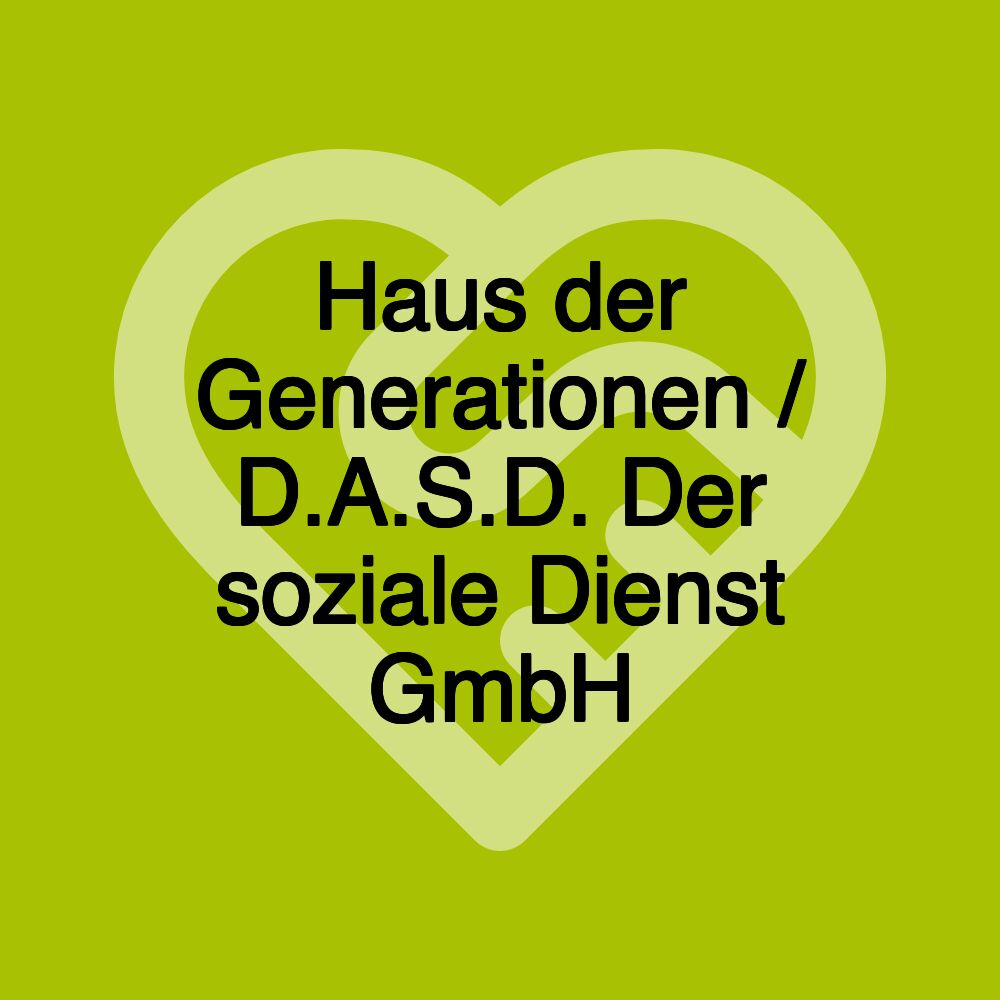 Haus der Generationen / D.A.S.D. Der soziale Dienst GmbH