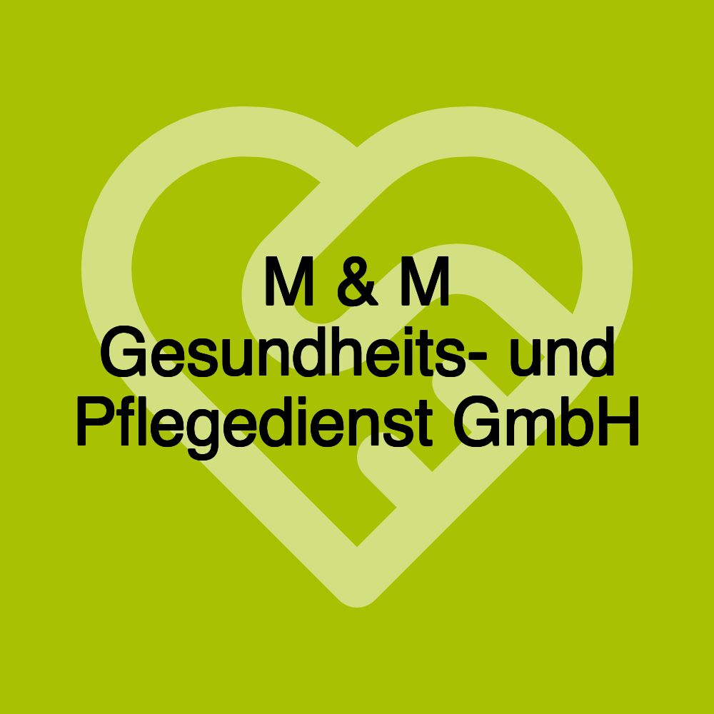 M & M Gesundheits- und Pflegedienst GmbH