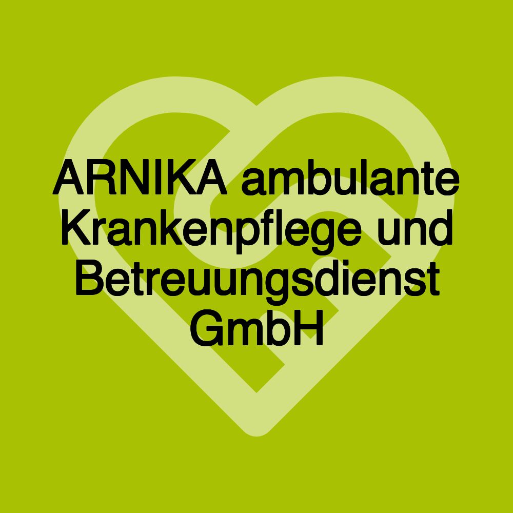 ARNIKA ambulante Krankenpflege und Betreuungsdienst GmbH