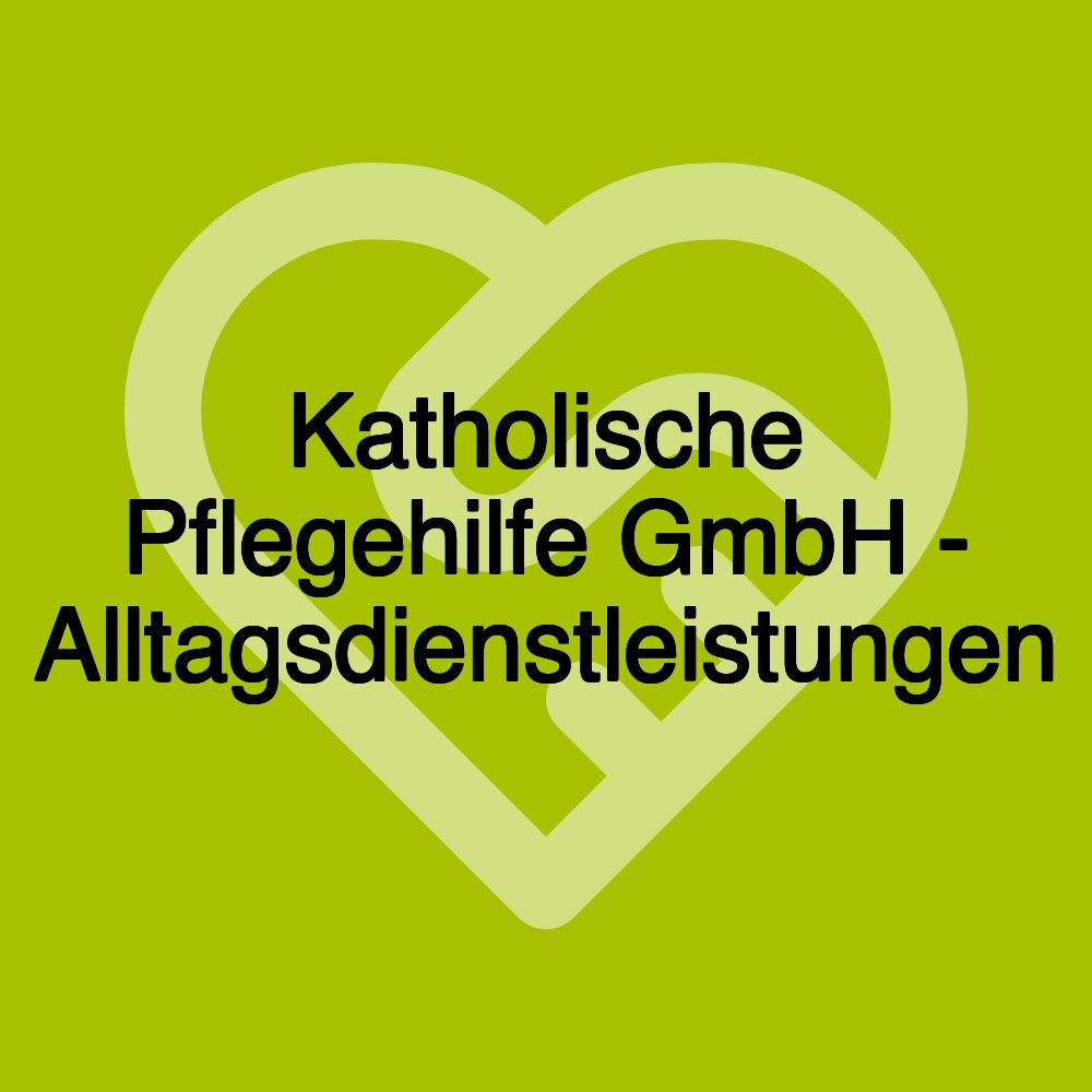 Katholische Pflegehilfe GmbH - Alltagsdienstleistungen