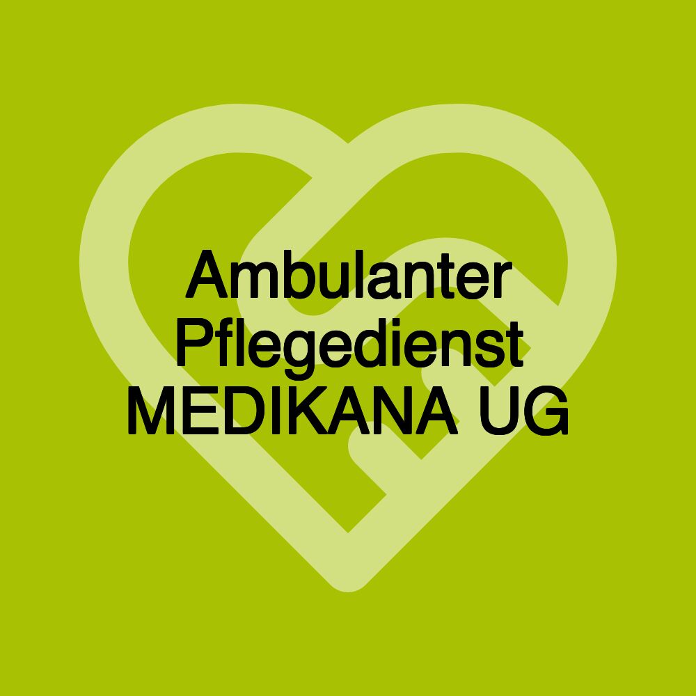 Ambulanter Pflegedienst MEDIKANA UG