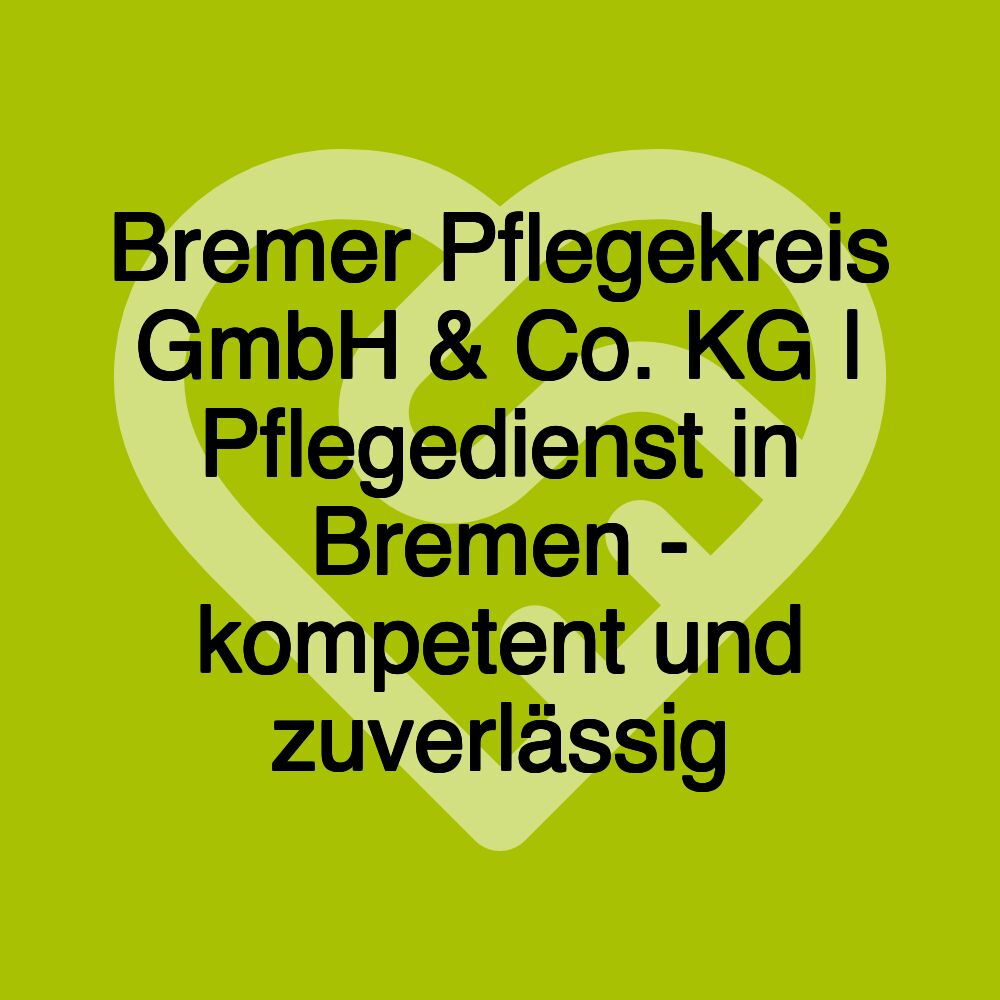 Bremer Pflegekreis GmbH & Co. KG | Pflegedienst in Bremen - kompetent und zuverlässig