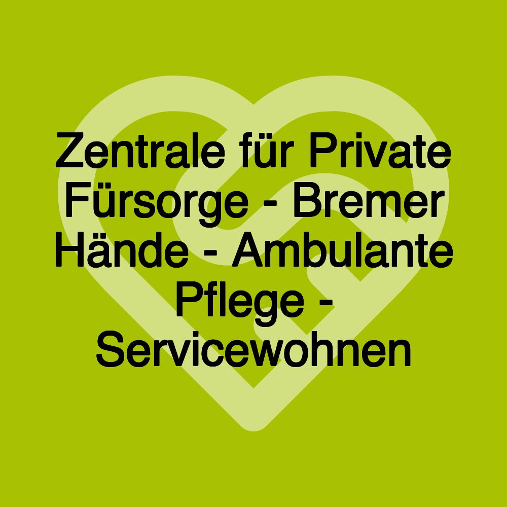 Zentrale für Private Fürsorge - Bremer Hände - Ambulante Pflege - Servicewohnen