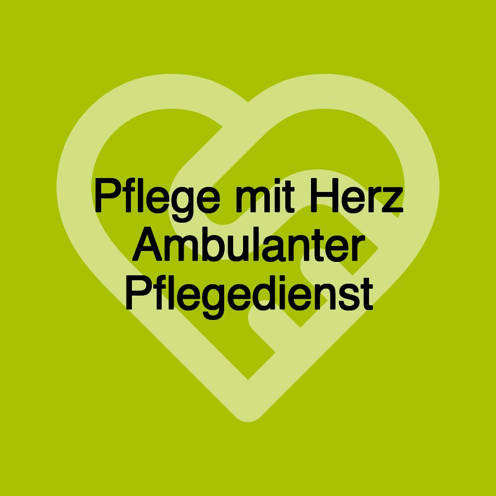 Pflege mit Herz Ambulanter Pflegedienst