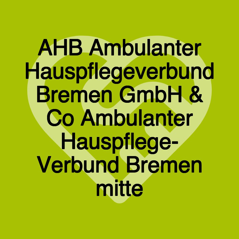 AHB Ambulanter Hauspflegeverbund Bremen GmbH & Co Ambulanter Hauspflege- Verbund Bremen mitte