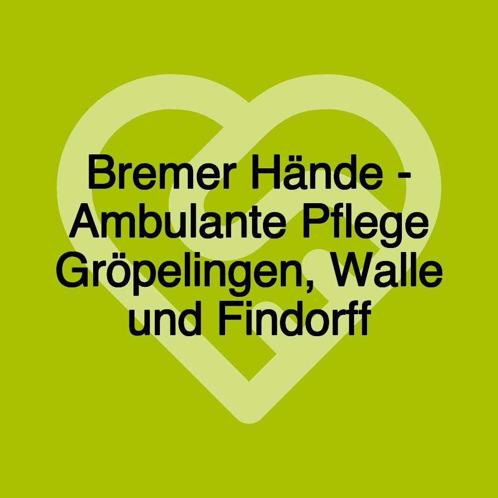 Bremer Hände - Ambulante Pflege Gröpelingen, Walle und Findorff