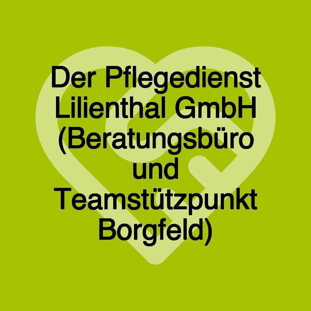 Der Pflegedienst Lilienthal GmbH (Beratungsbüro und Teamstützpunkt Borgfeld)