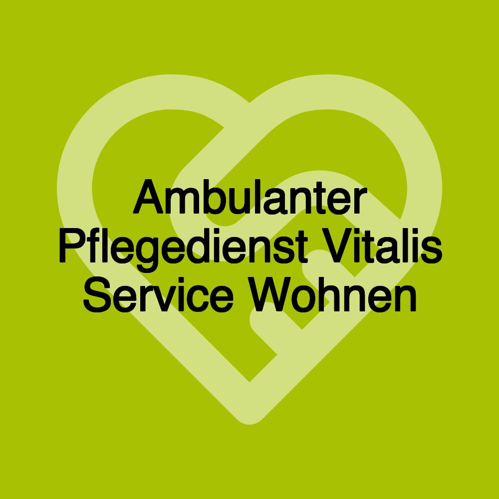 Ambulanter Pflegedienst Vitalis Service Wohnen