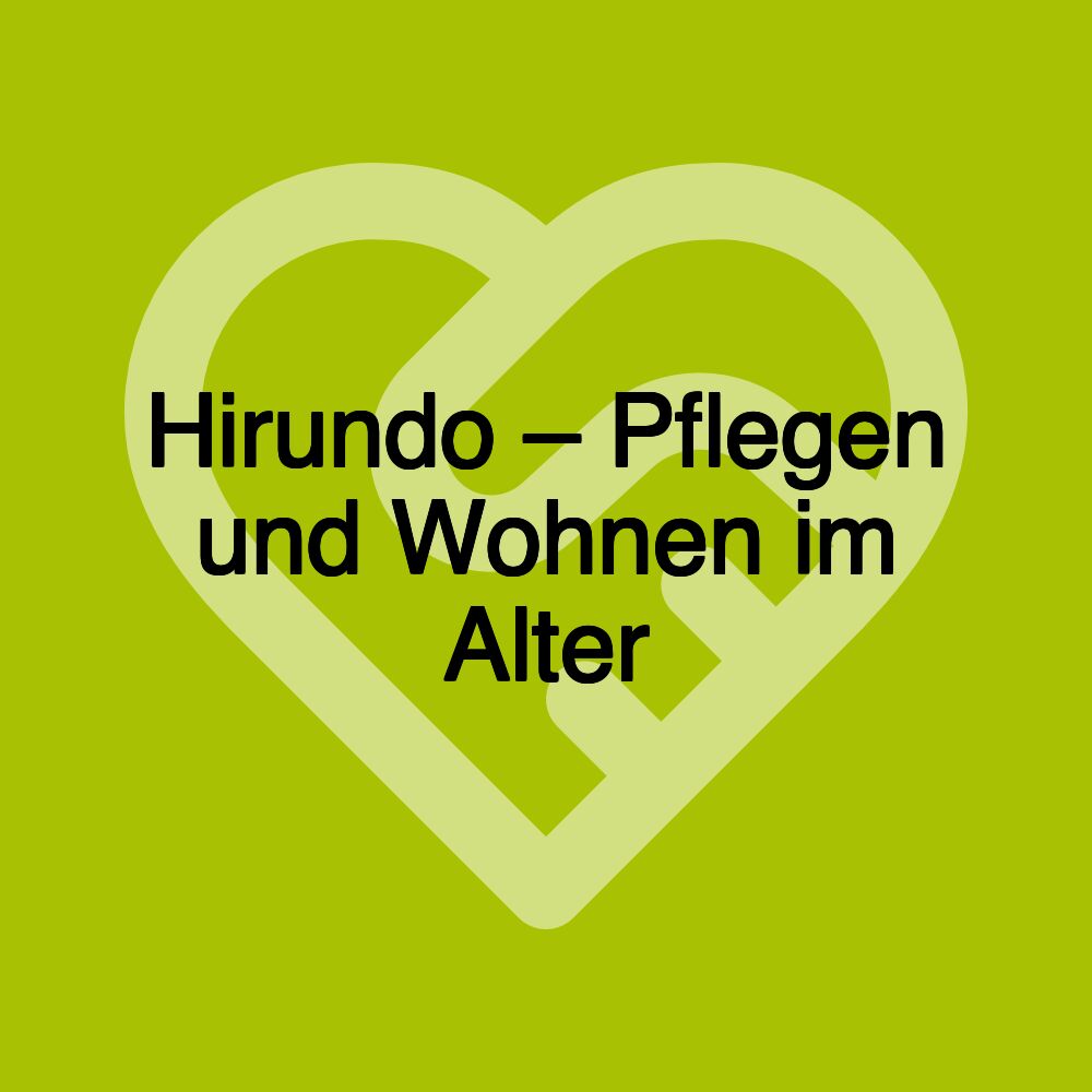 Hirundo – Pflegen und Wohnen im Alter