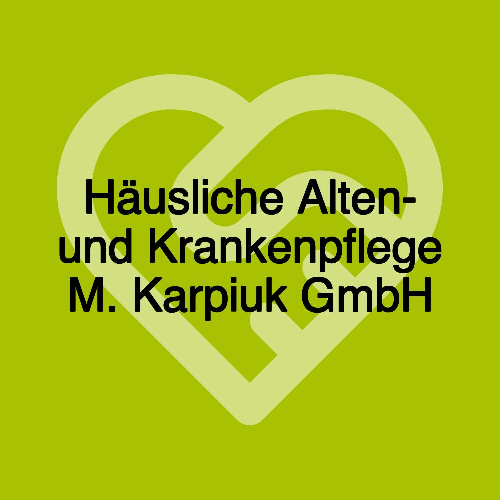 Häusliche Alten- und Krankenpflege M. Karpiuk GmbH