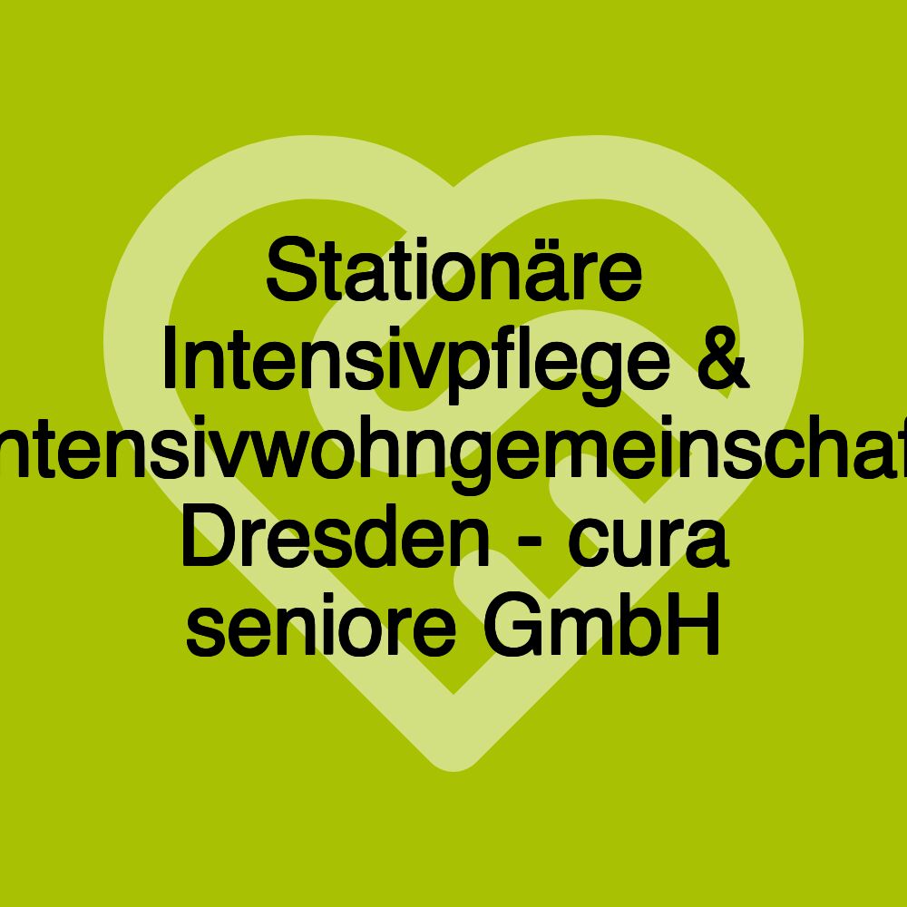 Stationäre Intensivpflege & Intensivwohngemeinschaft Dresden - cura seniore GmbH