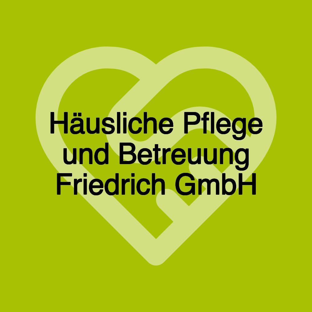 Häusliche Pflege und Betreuung Friedrich GmbH