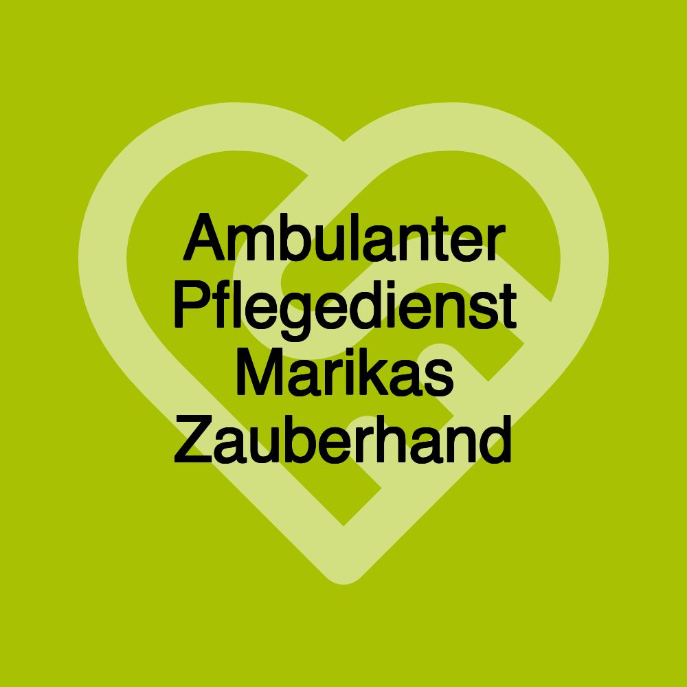 Ambulanter Pflegedienst Marikas Zauberhand