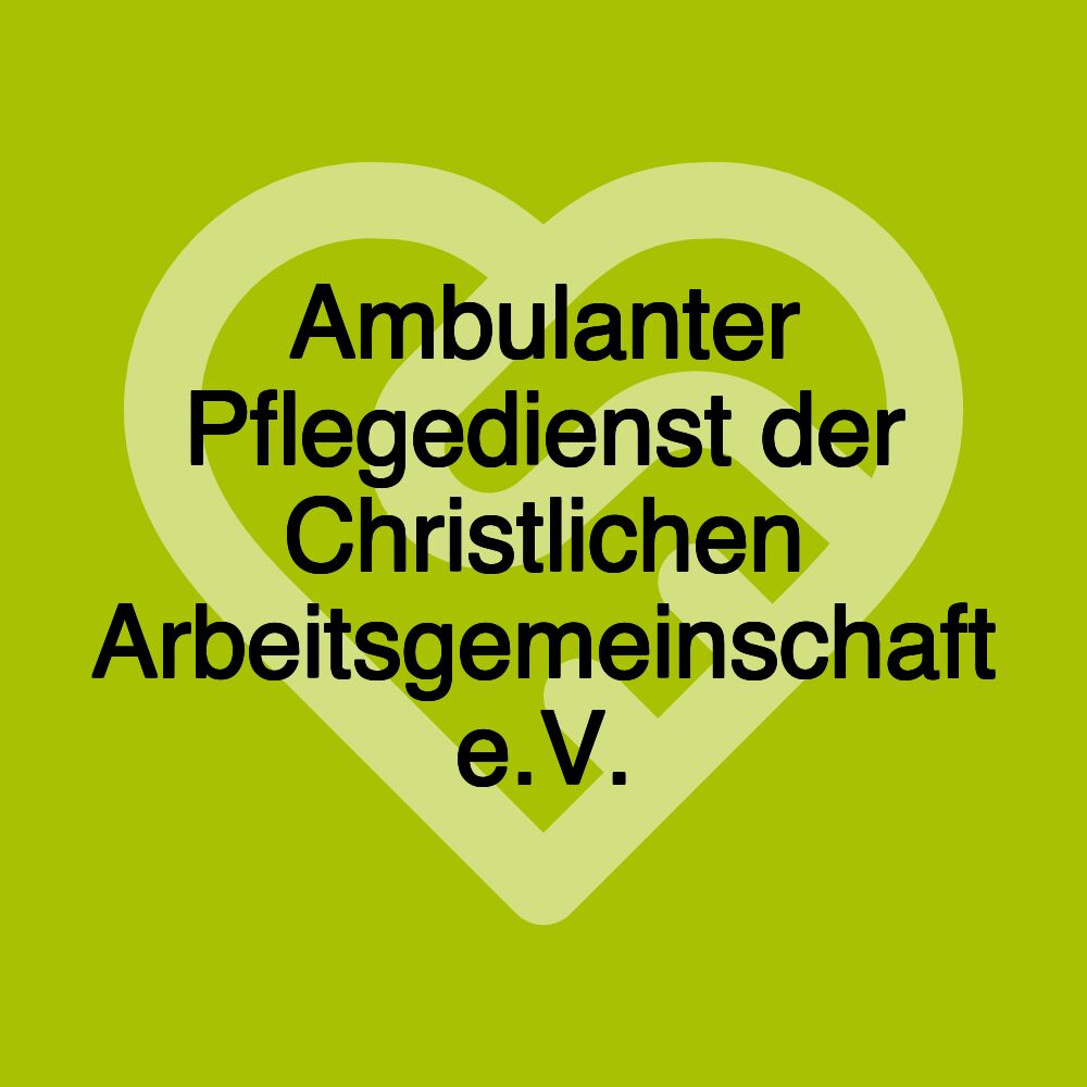 Ambulanter Pflegedienst der Christlichen Arbeitsgemeinschaft e.V.