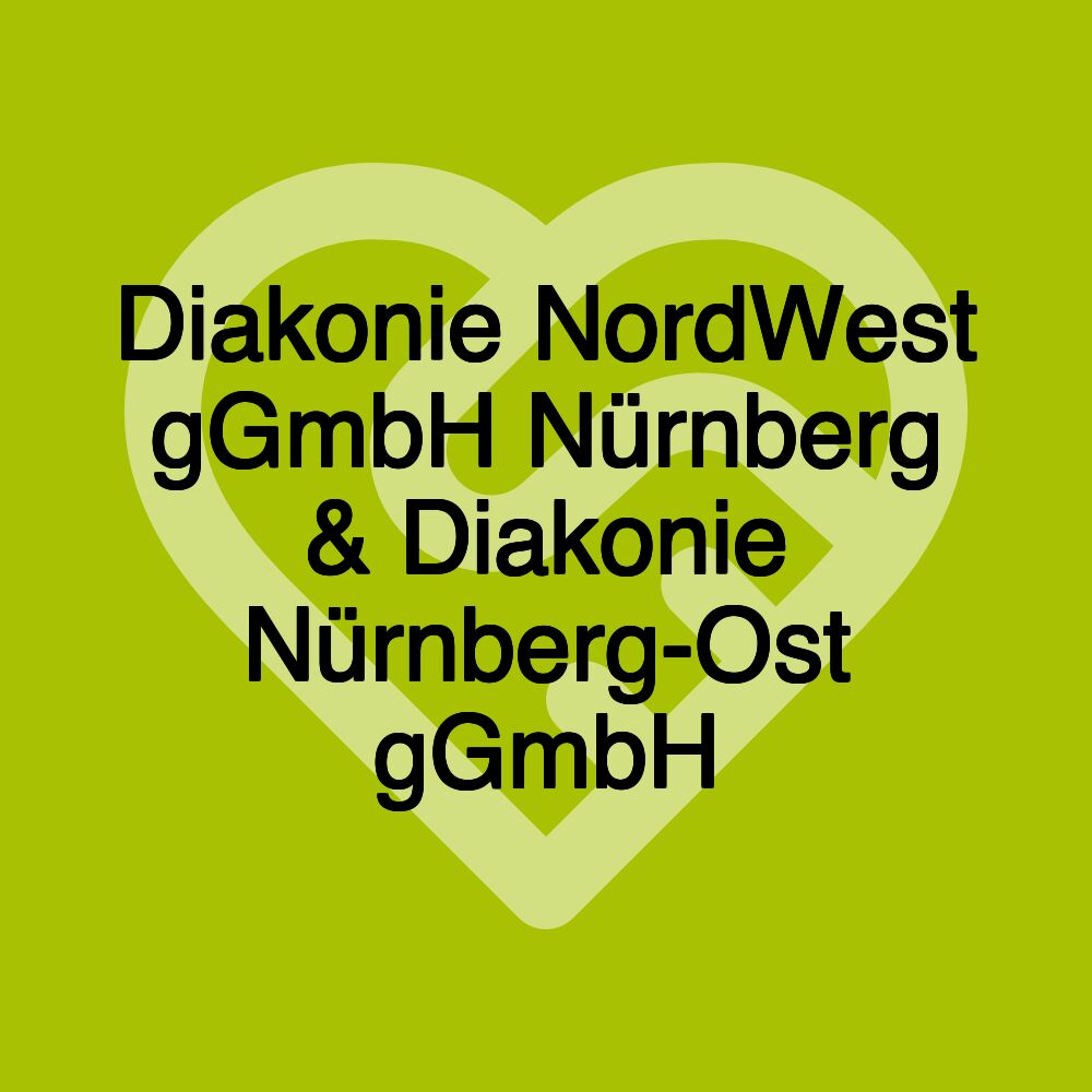 Diakonie NordWest gGmbH Nürnberg & Diakonie Nürnberg-Ost gGmbH