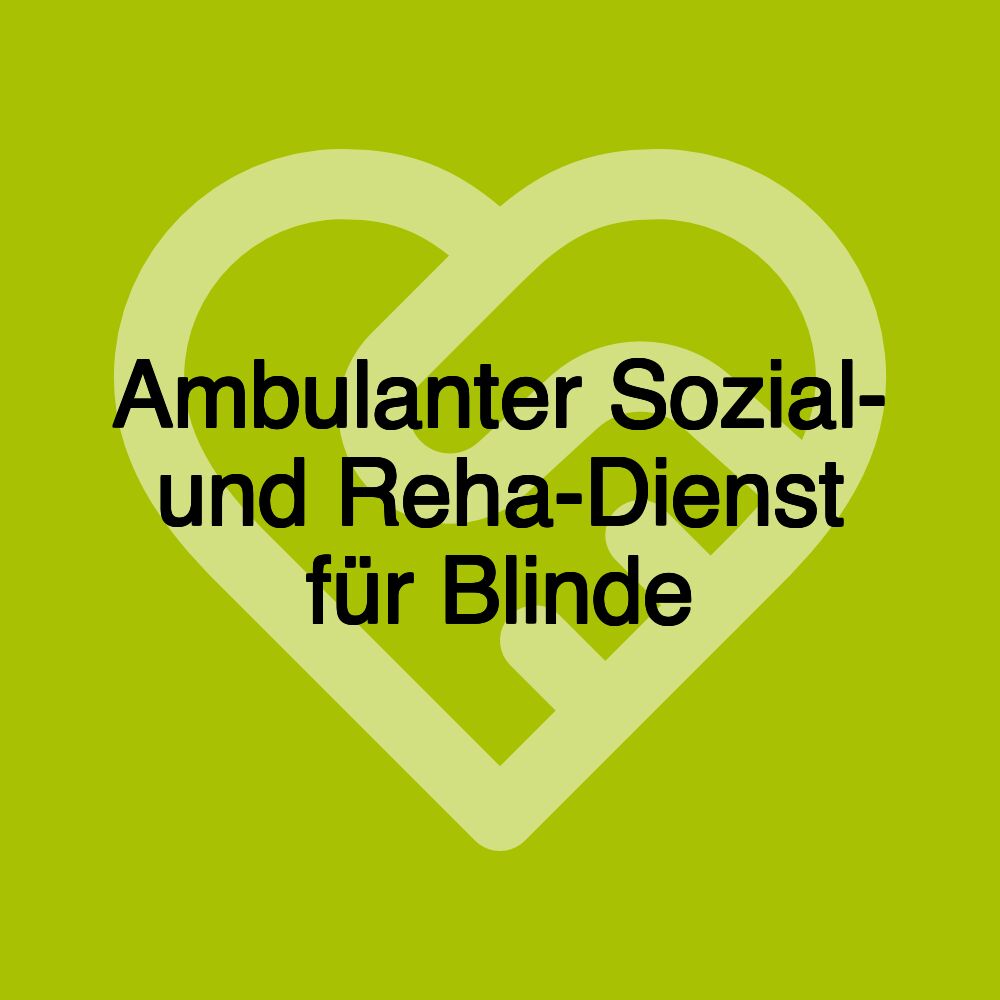 Ambulanter Sozial- und Reha-Dienst für Blinde