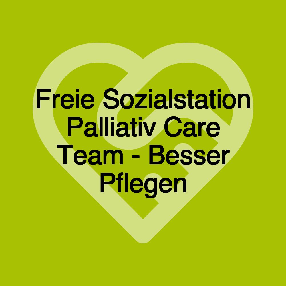 Freie Sozialstation Palliativ Care Team - Besser Pflegen