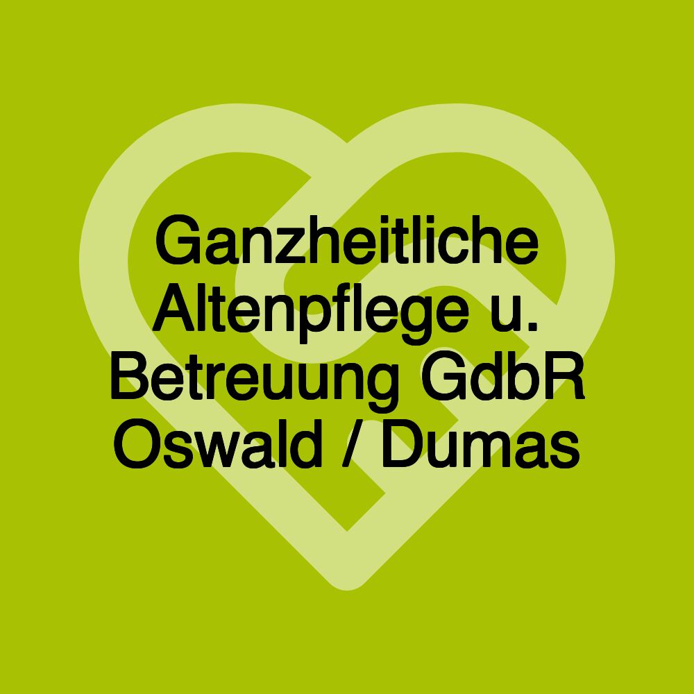 Ganzheitliche Altenpflege u. Betreuung GdbR Oswald / Dumas