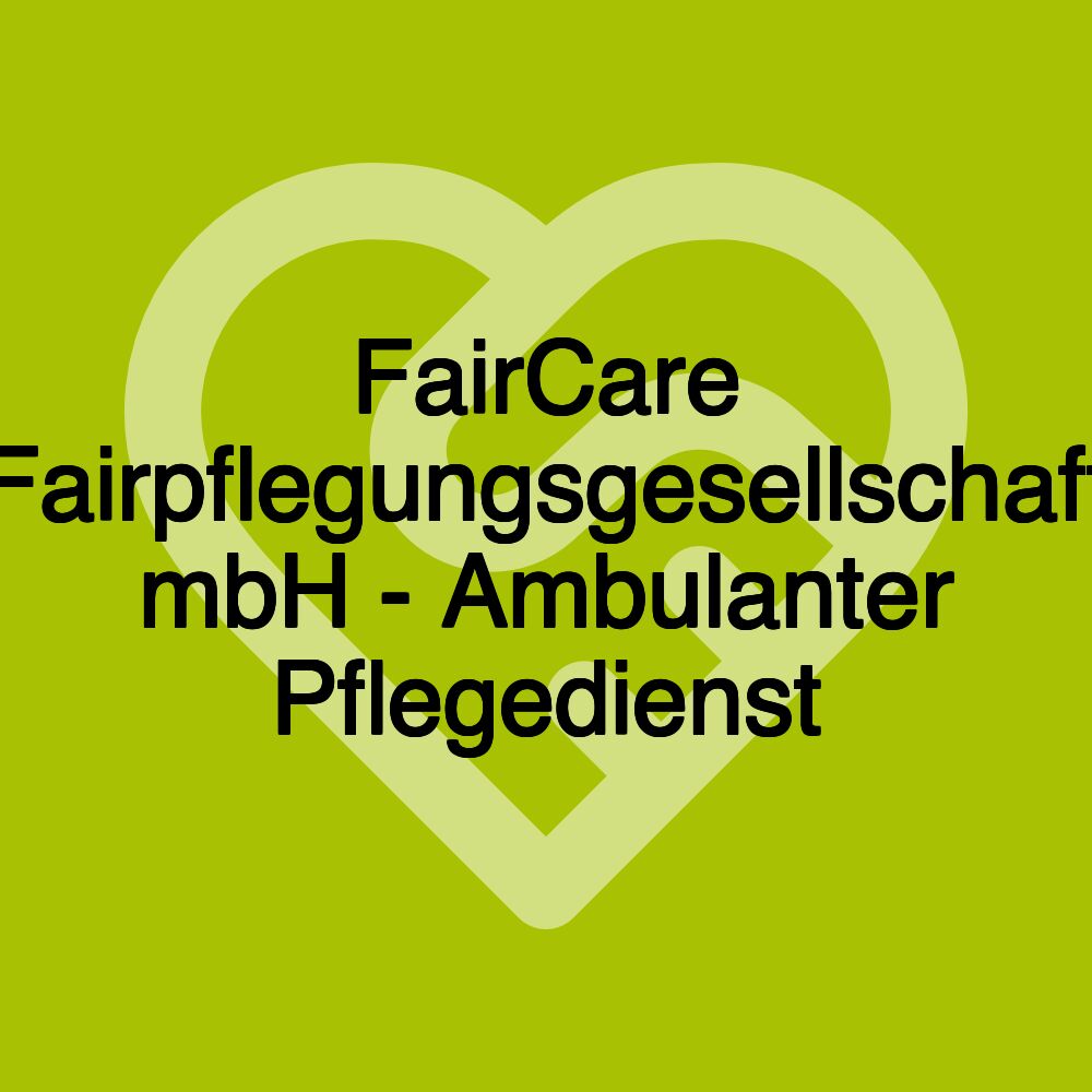 FairCare Fairpflegungsgesellschaft mbH - Ambulanter Pflegedienst