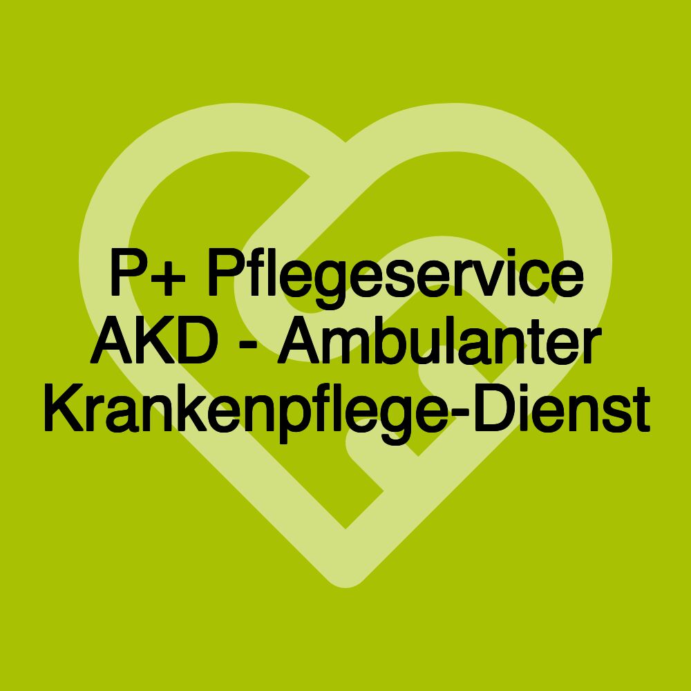 P+ Pflegeservice AKD - Ambulanter Krankenpflege-Dienst