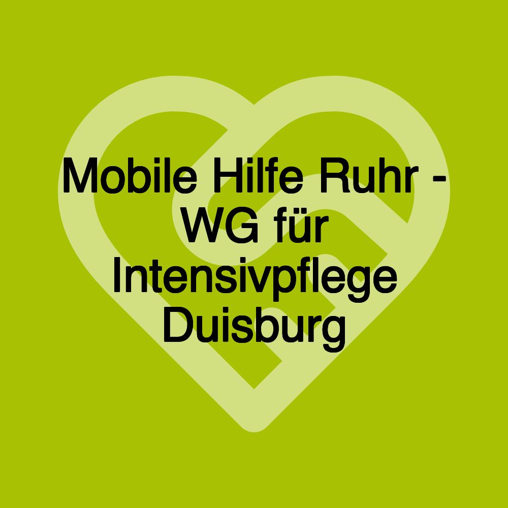 Mobile Hilfe Ruhr - WG für Intensivpflege Duisburg