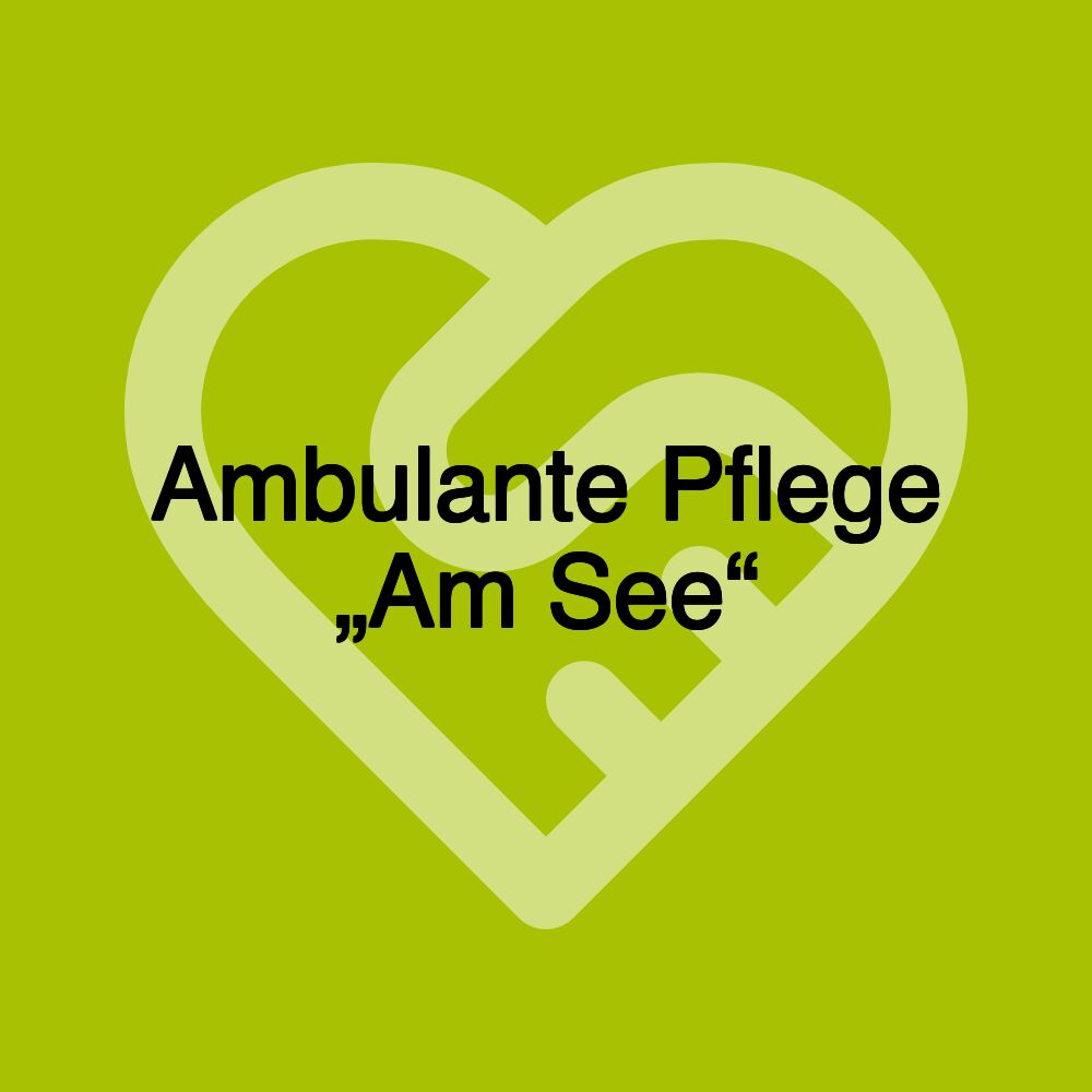 Ambulante Pflege „Am See“