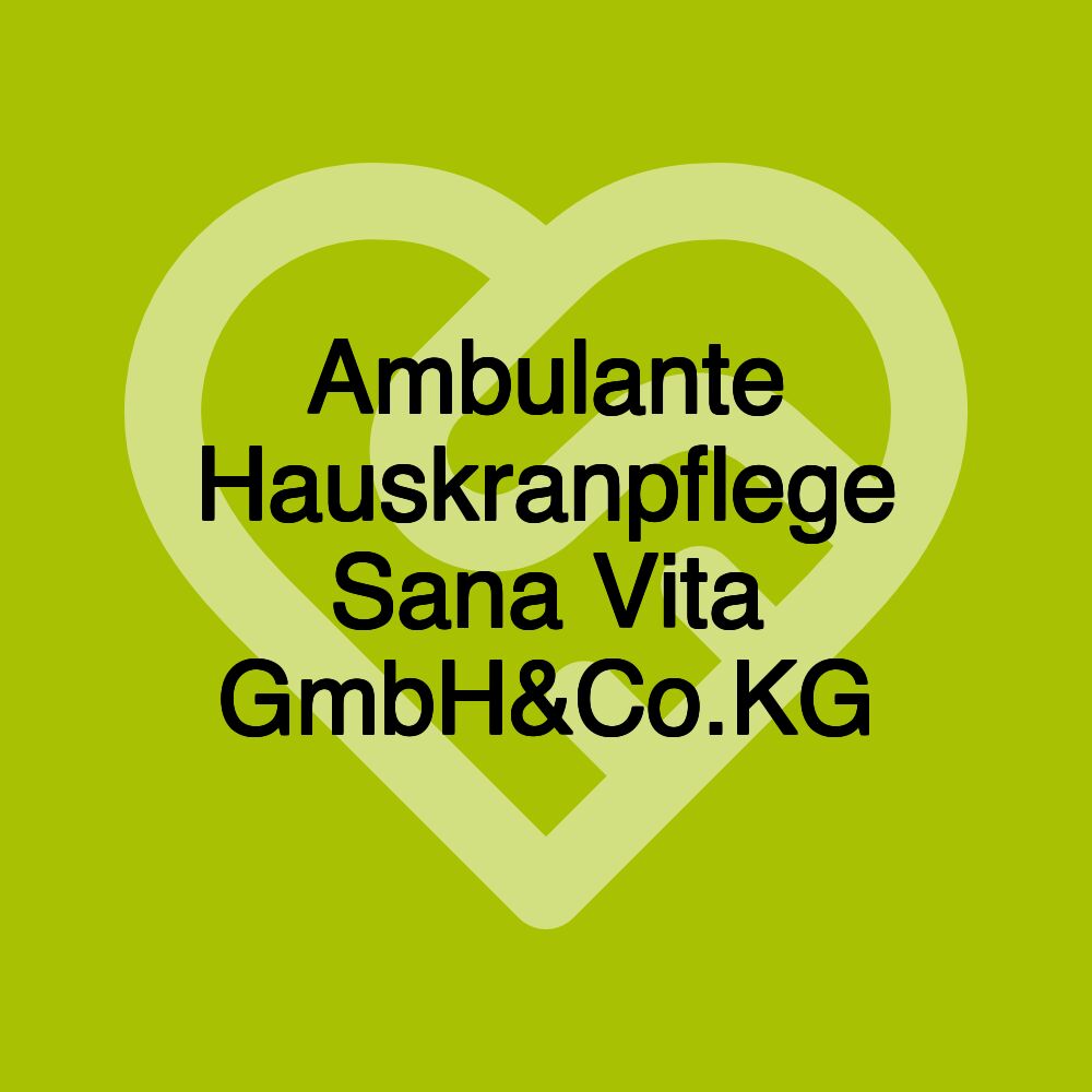 Ambulante Hauskranpflege Sana Vita GmbH&Co.KG