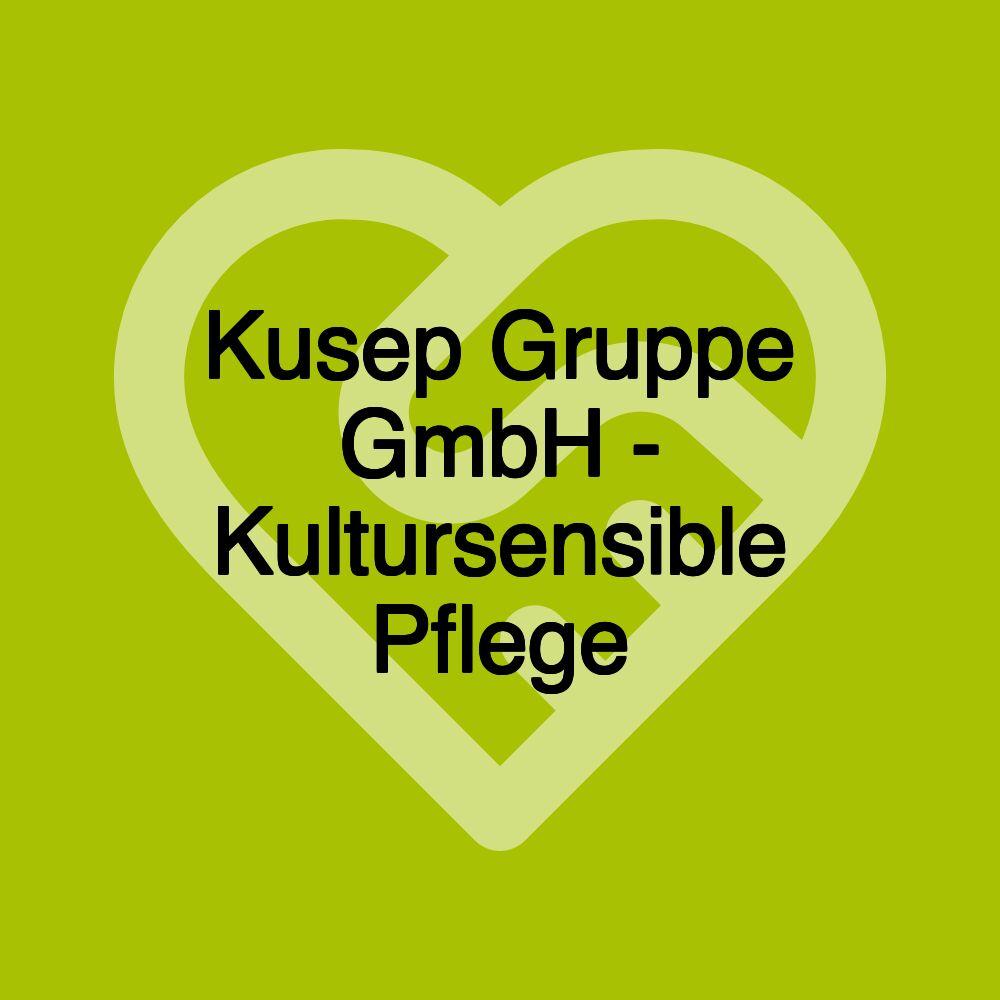 Kusep Gruppe GmbH - Kultursensible Pflege