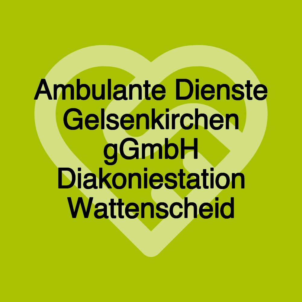 Ambulante Dienste Gelsenkirchen gGmbH Diakoniestation Wattenscheid