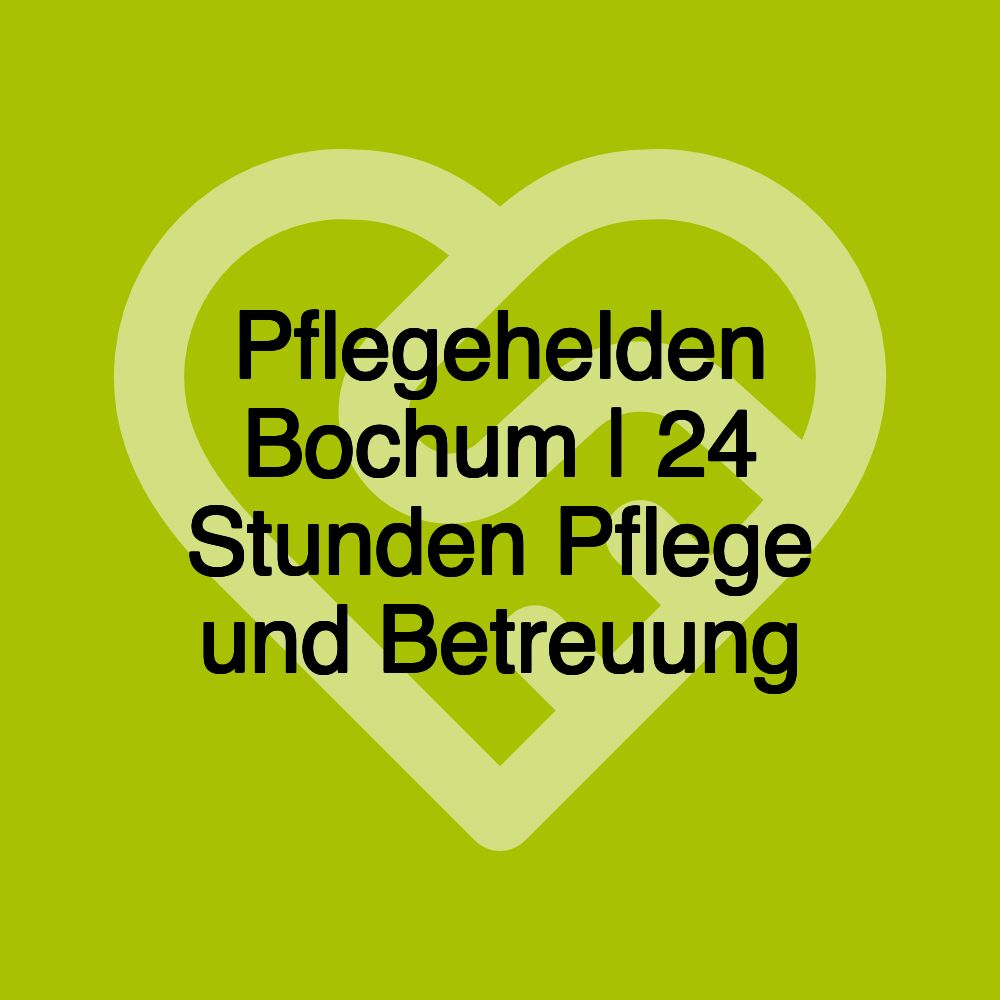 Pflegehelden Bochum | 24 Stunden Pflege und Betreuung