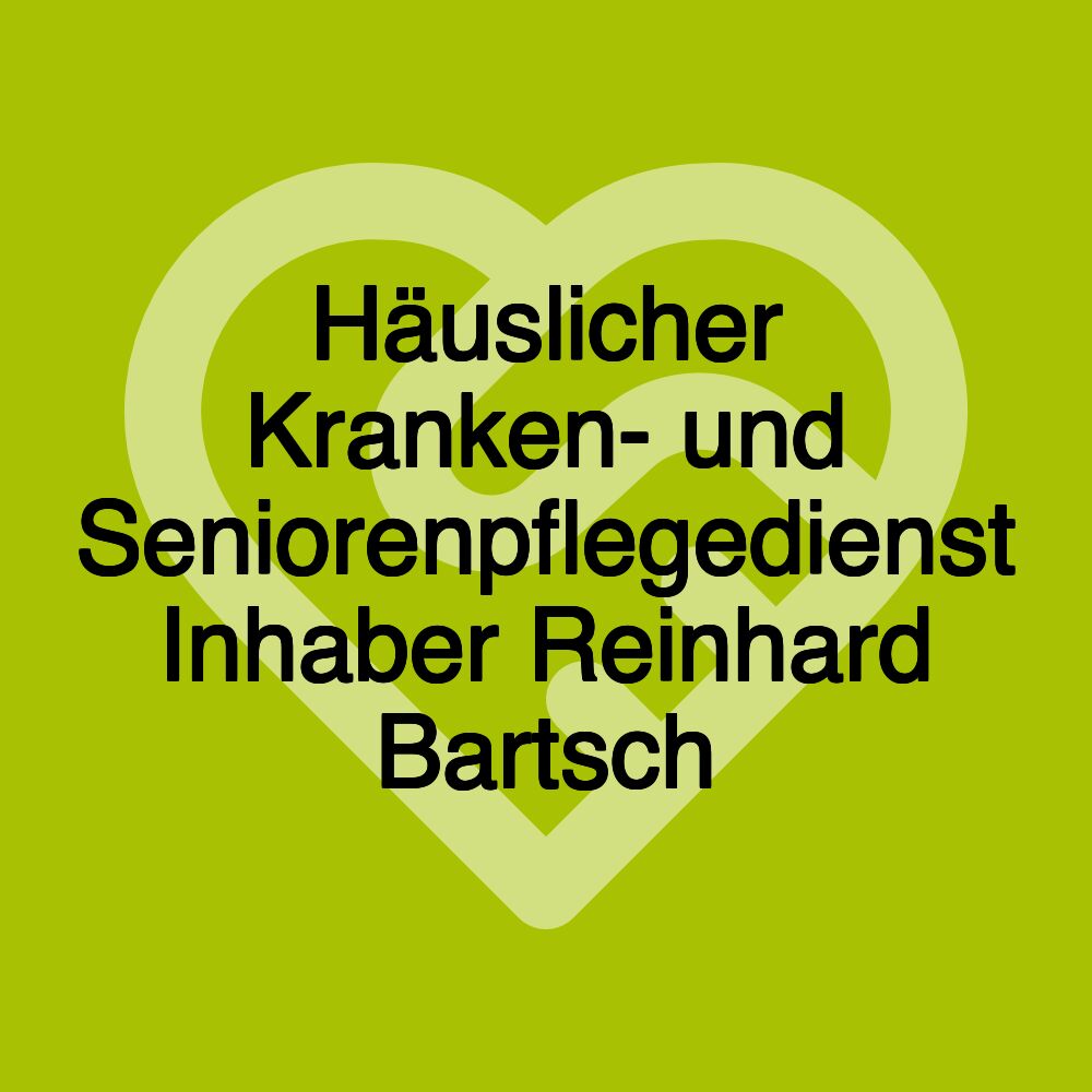 Häuslicher Kranken- und Seniorenpflegedienst Inhaber Reinhard Bartsch