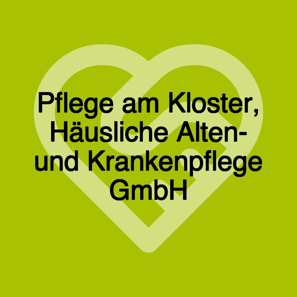 Pflege am Kloster, Häusliche Alten- und Krankenpflege GmbH