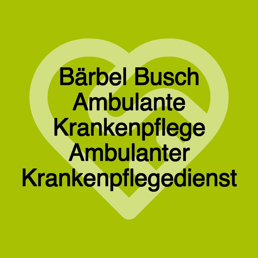 Bärbel Busch Ambulante Krankenpflege Ambulanter Krankenpflegedienst