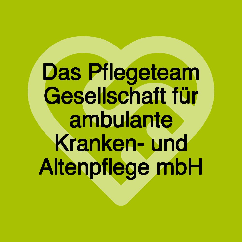 Das Pflegeteam Gesellschaft für ambulante Kranken- und Altenpflege mbH