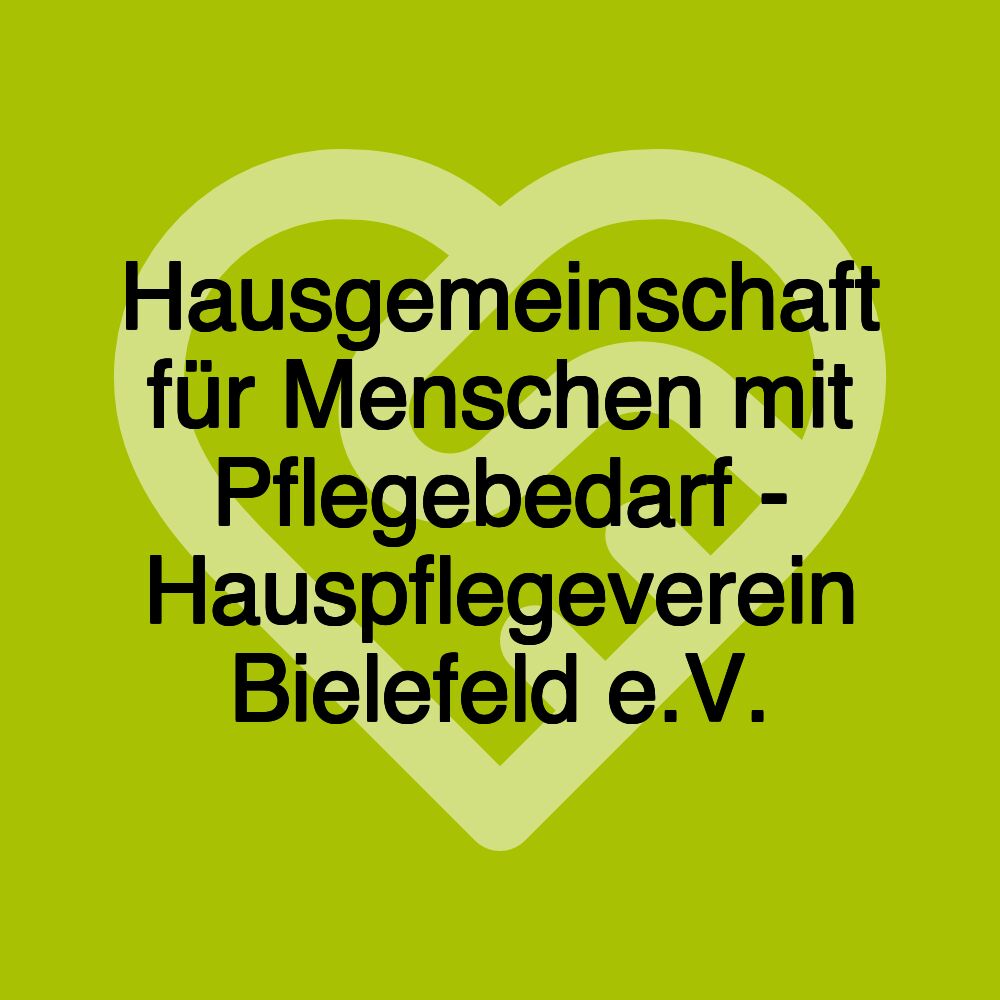 Hausgemeinschaft für Menschen mit Pflegebedarf - Hauspflegeverein Bielefeld e.V.