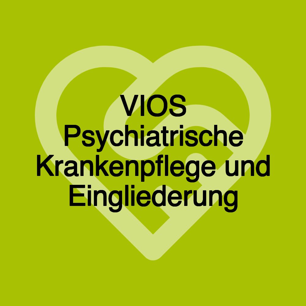 VIOS Psychiatrische Krankenpflege und Eingliederung