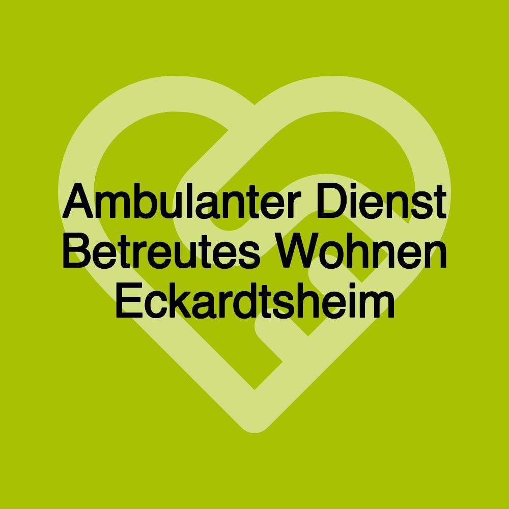 Ambulanter Dienst Betreutes Wohnen Eckardtsheim