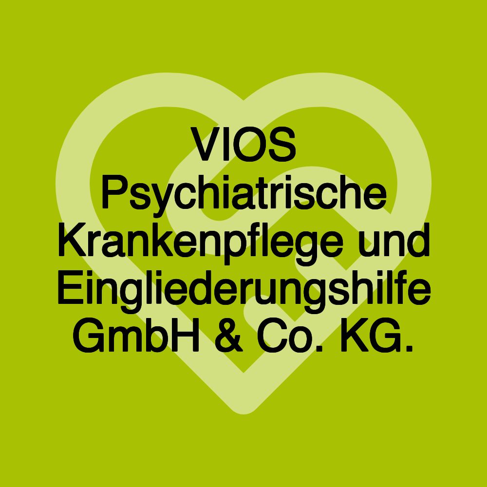 VIOS Psychiatrische Krankenpflege und Eingliederungshilfe GmbH & Co. KG.