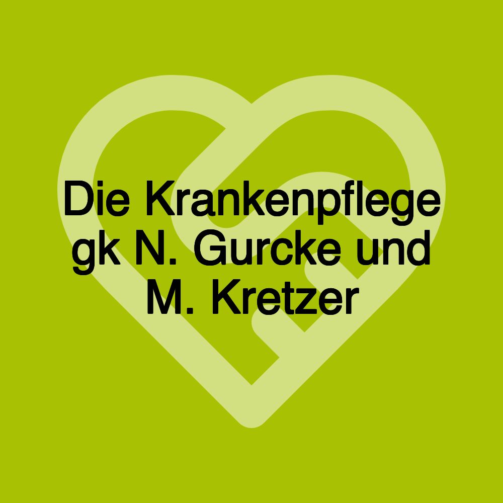 Die Krankenpflege gk N. Gurcke und M. Kretzer