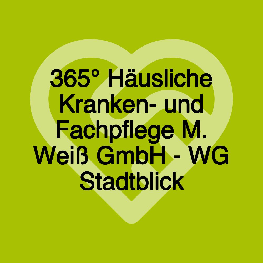 365° Häusliche Kranken- und Fachpflege M. Weiß GmbH - WG Stadtblick