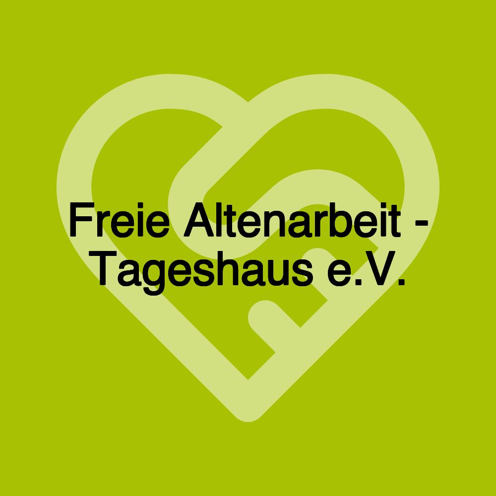 Freie Altenarbeit - Tageshaus e.V.