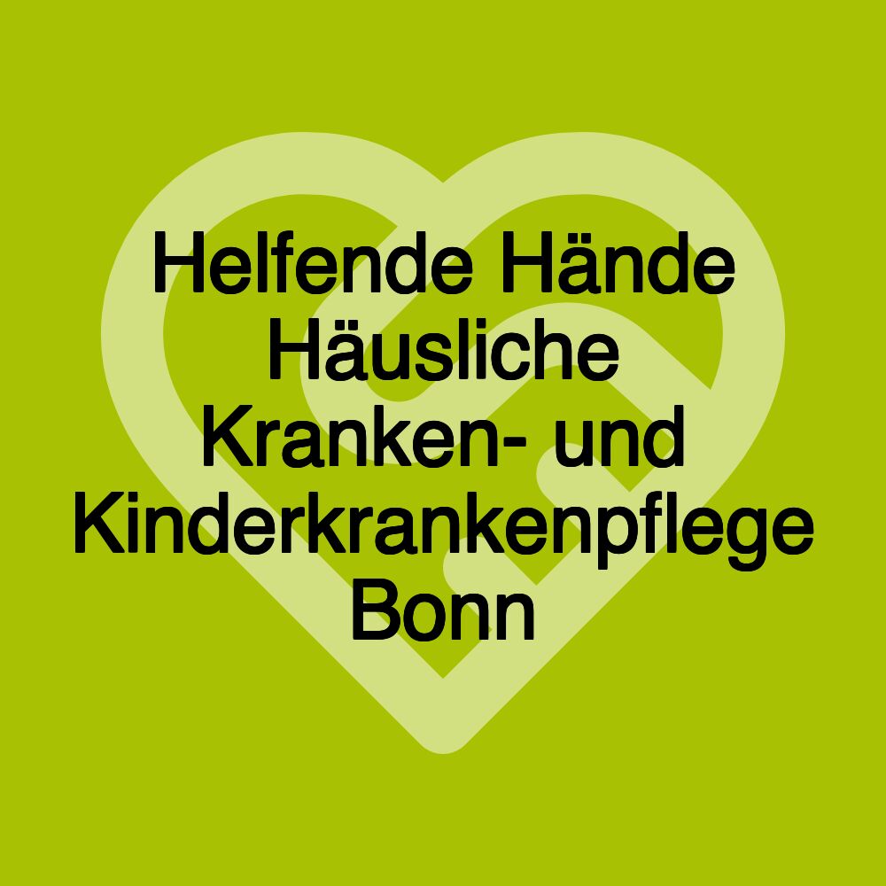 Helfende Hände Häusliche Kranken- und Kinderkrankenpflege Bonn