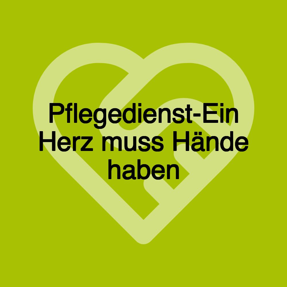 Pflegedienst-Ein Herz muss Hände haben