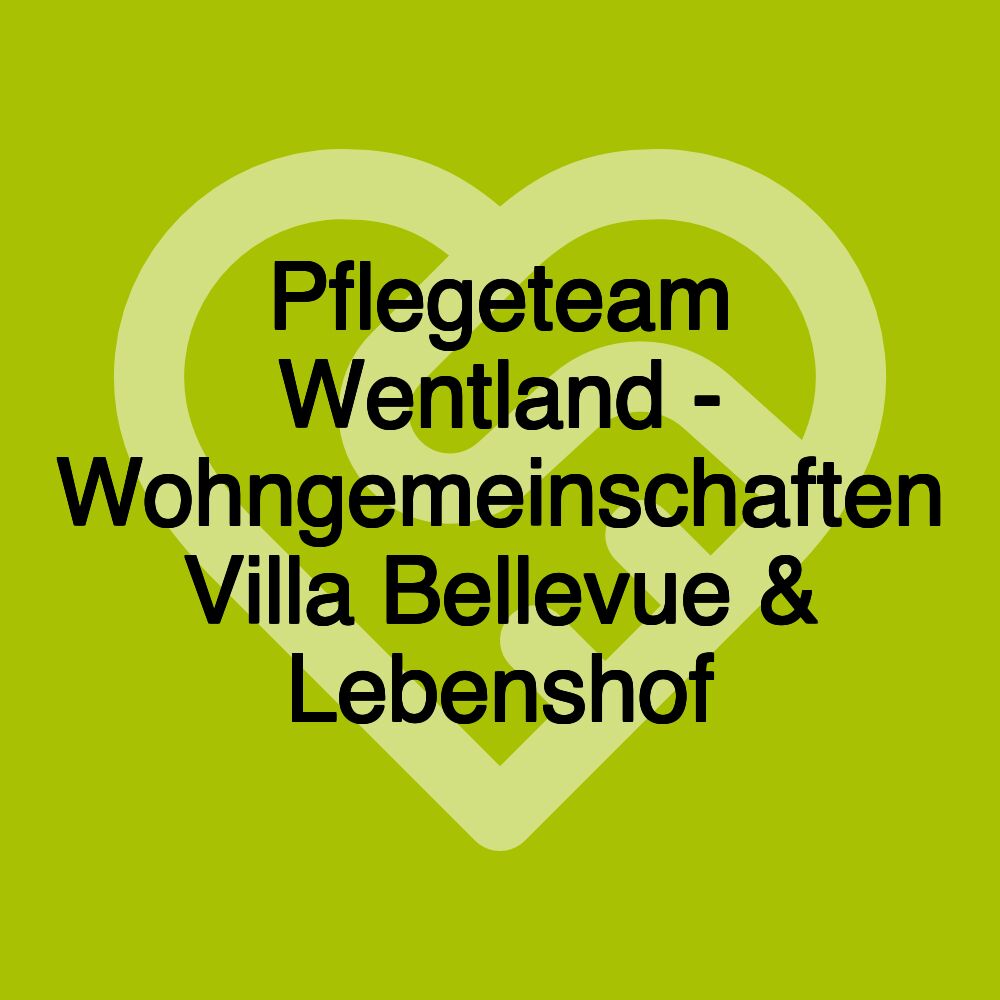 Pflegeteam Wentland - Wohngemeinschaften Villa Bellevue & Lebenshof